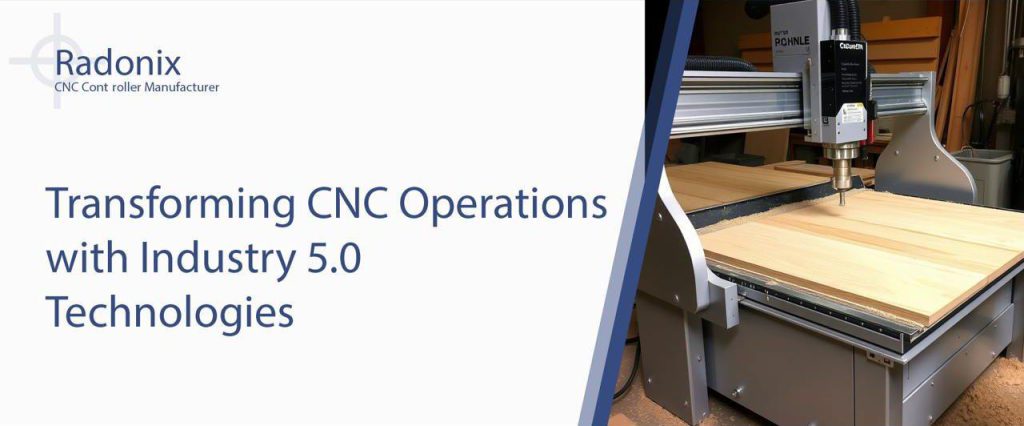Radonix Transforming CNC operations with industry 5.0 technologies